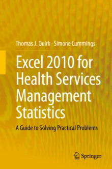 Excel 2010 for Health Services Management Statistics : A Guide to Solving Practical Problems