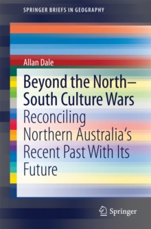 Beyond the North-South Culture Wars : Reconciling Northern Australia's Recent Past With Its Future