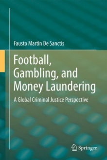 Football, Gambling, and Money Laundering : A Global Criminal Justice Perspective, Paperback / softback Book Football, Gambling, and Money Laundering : A Global Criminal Justice Perspective, Paperback / softback Book