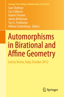 Automorphisms in Birational and Affine Geometry : Levico Terme, Italy, October 2012