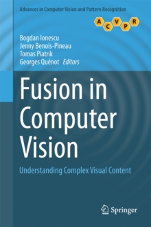Fusion in Computer Vision : Understanding Complex Visual Content, Hardback Book Fusion in Computer Vision : Understanding Complex Visual Content, Hardback Book