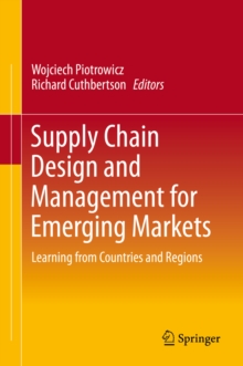 Supply Chain Design and Management for Emerging Markets : Learning from Countries and Regions