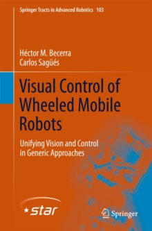 Visual Control of Wheeled Mobile Robots : Unifying Vision and Control in Generic Approaches, Hardback Book Visual Control of Wheeled Mobile Robots : Unifying Vision and Control in Generic Approaches, Hardback Book