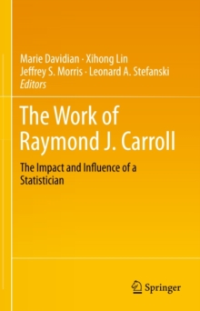 The Work of Raymond J. Carroll : The Impact and Influence of a Statistician