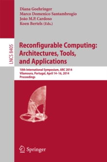 Reconfigurable Computing: Architectures, Tools, and Applications : 10th International Symposium, ARC 2014, Vilamoura, Portugal, April 14-16, 2014. Proceedings