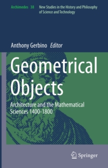 Geometrical Objects : Architecture and the Mathematical Sciences 1400-1800