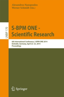 S-BPM ONE -- Scientific Research : 6th International Conference, S-BPM ONE 2014, Eichstatt, Germany, April 22-23, 2014, Proceedings