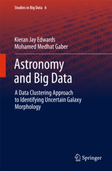 Astronomy and Big Data : A Data Clustering Approach to Identifying Uncertain Galaxy Morphology