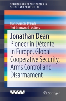 Jonathan Dean : Pioneer in Detente in Europe, Global Cooperative Security, Arms Control and Disarmament