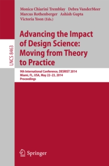 Advancing the Impact of Design Science: Moving from Theory to Practice : 9th International Conference, DESRIST 2014, Miami, FL, USA, May 22-24, 2014. Proceedings