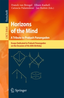 Horizons of the Mind. A Tribute to Prakash Panangaden : Essays Dedicated to Prakash Panangaden on the Occasion of His 60th Birthday