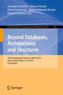 Beyond Databases, Architectures, and Structures : 10th International Conference, BDAS 2014, Ustron, Poland, May 27-30, 2014. Proceedings