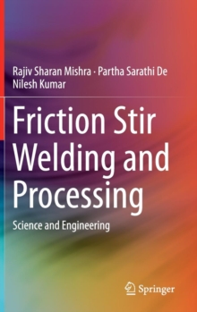 Friction Stir Welding and Processing : Science and Engineering, Hardback Book Friction Stir Welding and Processing : Science and Engineering, Hardback Book