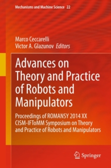 Advances on Theory and Practice of Robots and Manipulators : Proceedings of Romansy 2014 XX CISM-IFToMM Symposium on Theory and Practice of Robots and Manipulators