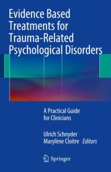 Evidence Based Treatments for Trauma-Related Psychological Disorders : A Practical Guide for Clinicians