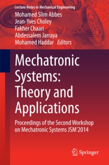 Mechatronic Systems: Theory and Applications : Proceedings of the Second Workshop on Mechatronic Systems JSM'2014