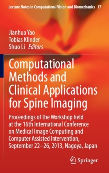 Computational Methods and Clinical Applications for Spine Imaging : Proceedings of the Workshop held at the 16th International Conference on Medical Image Computing and Computer Assisted Intervention,, Hardback Book Computational Methods and Clinical Applications for Spine Imaging : Proceedings of the Workshop held at the 16th International Conference on Medical Image Computing and Computer Assisted Intervention,, Hardback Book