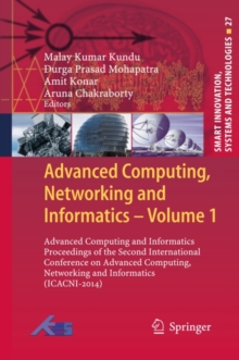 Advanced Computing, Networking and Informatics- Volume 1 : Advanced Computing and Informatics Proceedings of the Second International Conference on Advanced Computing, Networking and Informatics (ICAC