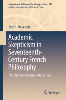 Academic Skepticism in Seventeenth-Century French Philosophy : The Charronian Legacy 1601-1662