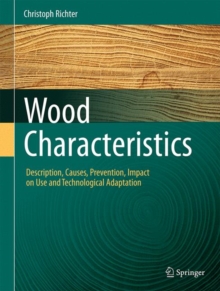 Wood Characteristics : Description, Causes, Prevention, Impact on Use and Technological Adaptation, Hardback Book Wood Characteristics : Description, Causes, Prevention, Impact on Use and Technological Adaptation, Hardback Book