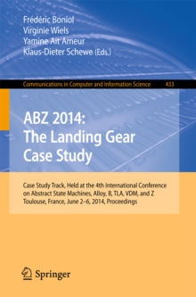 ABZ 2014: The Landing Gear Case Study : Case Study Track, Held at the 4th International Conference on Abstract State Machines, Alloy, B, TLA, VDM, and Z, Toulouse, France, June 2-6, 2014, Proceedings