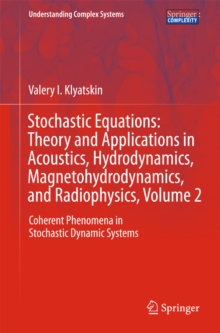 Stochastic Equations: Theory and Applications in Acoustics, Hydrodynamics, Magnetohydrodynamics, and Radiophysics, Volume 2 : Coherent Phenomena in Stochastic Dynamic Systems