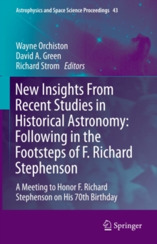 New Insights From Recent Studies in Historical Astronomy: Following in the Footsteps of F. Richard Stephenson : A Meeting to Honor F. Richard Stephenson on His 70th Birthday