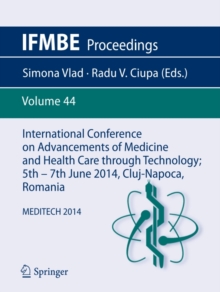 International Conference on Advancements of Medicine and Health Care through Technology; 5th - 7th June 2014, Cluj-Napoca, Romania : MEDITECH 2014