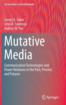 Mutative Media : Communication Technologies and Power Relations in the Past, Present, and Futures, Hardback Book Mutative Media : Communication Technologies and Power Relations in the Past, Present, and Futures, Hardback Book