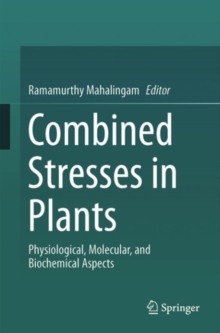 Combined Stresses in Plants : Physiological, Molecular, and Biochemical Aspects