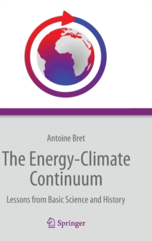 The Energy-Climate Continuum : Lessons from Basic Science and History, Hardback Book The Energy-Climate Continuum : Lessons from Basic Science and History, Hardback Book