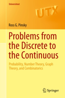 Problems from the Discrete to the Continuous : Probability, Number Theory, Graph Theory, and Combinatorics