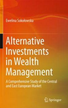 Alternative Investments in Wealth Management : A Comprehensive Study of the Central and East European Market