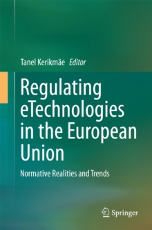 Regulating eTechnologies in the European Union : Normative Realities and Trends