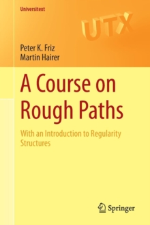 A Course on Rough Paths : With an Introduction to Regularity Structures, Paperback / softback Book A Course on Rough Paths : With an Introduction to Regularity Structures, Paperback / softback Book
