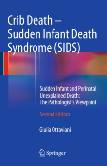 Crib Death - Sudden Infant Death Syndrome (SIDS) : Sudden Infant and Perinatal Unexplained Death: The Pathologist's Viewpoint