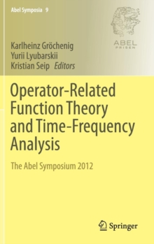 Operator-Related Function Theory and Time-Frequency Analysis : The Abel Symposium 2012, Hardback Book Operator-Related Function Theory and Time-Frequency Analysis : The Abel Symposium 2012, Hardback Book