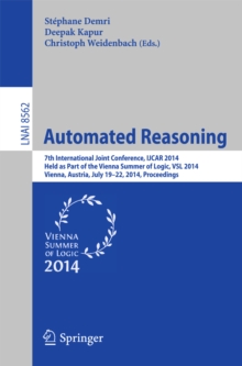 Automated Reasoning : 7th International Joint Conference, IJCAR 2014, Held as Part of the Vienna Summer of Logic, Vienna, Austria, July 19-22, 2014, Proceedings