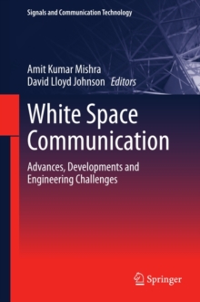 White Space Communication : Advances, Developments and Engineering Challenges