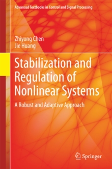 Stabilization and Regulation of Nonlinear Systems : A Robust and Adaptive Approach