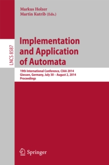 Implementation and Application of Automata : 19th International Conference, CIAA 2014, Giessen, Germany, July 30 -- August 2, 2014, Proceedings