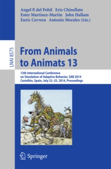 From Animals to Animats 13 : 13th International Conference on Simulation of Adaptive Behavior, SAB 2014, Castellon, Spain, July 22-25, 2014, Proceedings