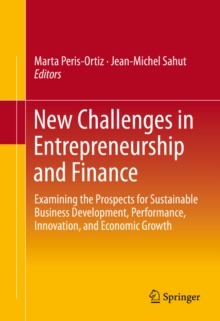 New Challenges in Entrepreneurship and Finance : Examining the Prospects for Sustainable Business Development, Performance, Innovation, and Economic Growth?