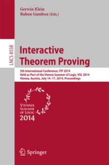 Interactive Theorem Proving : 5th International Conference, ITP 2014, Held as Part of the Vienna Summer of Logic, VSL 2014, Vienna, Austria, July 14-17, 2014, Proceedings