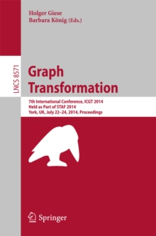 Graph Transformation : 7th International Conference, ICGT 2014, Held as Part of STAF 2014, York, UK, July 22-24, 2014, Proceedings