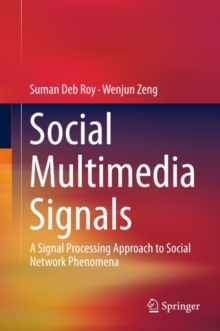 Social Multimedia Signals : A Signal Processing Approach to Social Network Phenomena