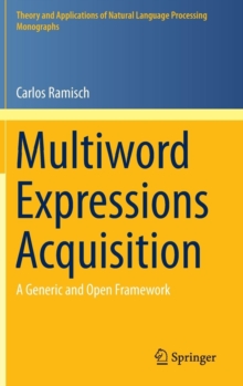 Multiword Expressions Acquisition : A Generic and Open Framework, Hardback Book Multiword Expressions Acquisition : A Generic and Open Framework, Hardback Book