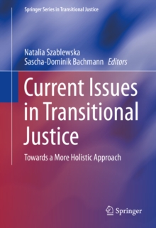 Current Issues in Transitional Justice : Towards a More Holistic Approach