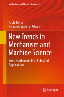 New Trends in Mechanism and Machine Science : From Fundamentals to Industrial Applications