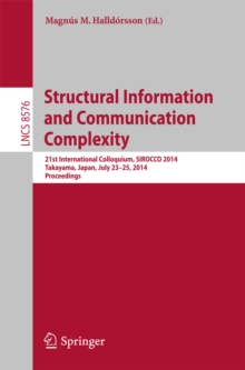 Structural Information and Communication Complexity : 21st International Colloquium, SIROCCO 2014, Takayama, Japan, July 23-25, 2014, Proceedings